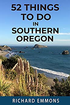 52 Things To Do In Southern Oregon, by Richard Emmons